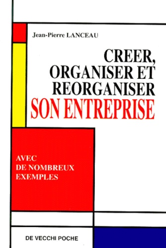 Creer, Organiser Et Reorganiser Son Entreprise