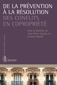 Jean-Pierre Lannoy et Corinne Mostin - De la prévention à la résolution des conflits en copropriété.