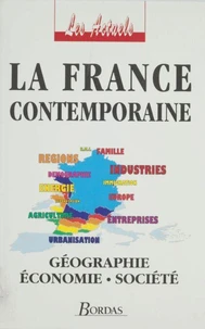 La France Contemporaine. Geographie, Economie, Societe