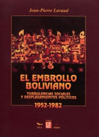 Jean-Pierre Lavaud - El embrollo boliviano - Turbulencias sociales y desplazamientos políticos, 1952-1982.