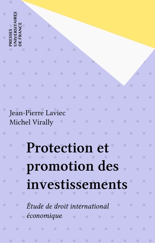 Protection et promotion des investissements. Etude de droit international économique
