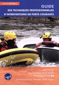Jean-Pierre Lavilleneuve et Didier Mellet - Guide des techniques professionnelles d'intervention en forts courants - Méthode sauvetage eaux vives inondations.
