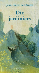 Jean-Pierre Le Dantec - Dix jardiniers.