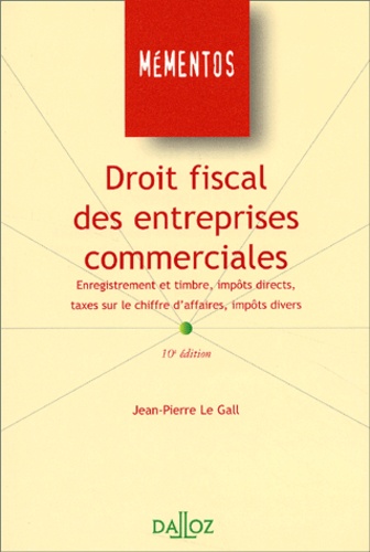 Jean-Pierre Le Gall - Droit fiscal des entreprises commerciales - Enregistrement et timbre, impôts directs, taxes sur le chiffre d'affaires, impôts divers.