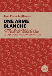 Jean-Pierre Le Glaunec - Une arme blanche - La mort de George Floyd et les usages de l'histoire dans le discours néoconservateur.