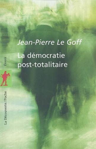 Jean-Pierre Le Goff - La démocratie post-totalitaire.