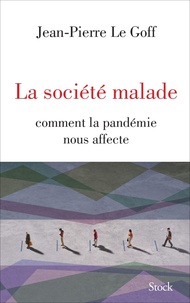 Jean-Pierre Le Goff - La société malade - Comment la pandémie nous affecte.