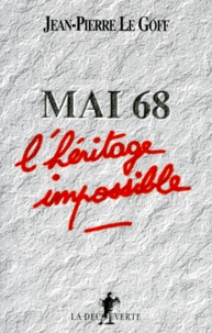 Jean-Pierre Le Goff - MAI 68. - L'héritage impossible.