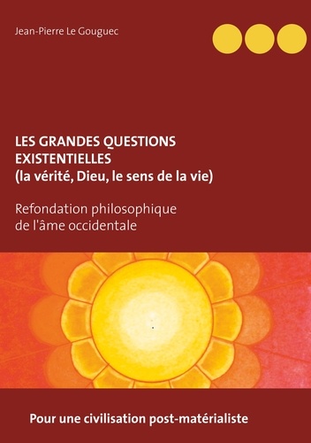 Les grandes questions existentielles (la vérité, Dieu, le sens de la vie). Pour une civilisation post-matérialiste