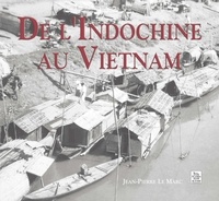 Jean-Pierre Le Marc - De l'Indochine au Vietnam.