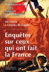 Jean-Pierre Le Mat - Ils ont fait la France, contre-enquête - De Clovis à Charles de Gaulle.