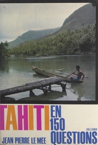 Jean-Pierre Le Mée - Tahiti en 150 questions - Avec 8 photographies et 1 carte.