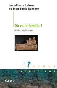 Jean-Pierre Lebrun et Jean-Louis Renchon - Où va la famille ? - Droit et psychanalyse.