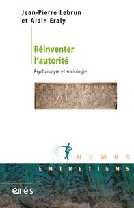 Jean-Pierre Lebrun et Alain Eraly - Réinventer l'autorité - Psychanalyse et sociologie.