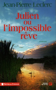 Jean-Pierre Leclerc - Julien ou l'impossible rêve.