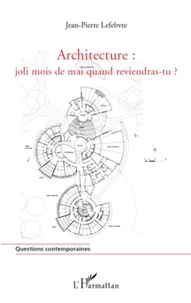 Jean-Pierre Lefebvre - Architecture : joli mois de mai quand reviendras-tu ?.