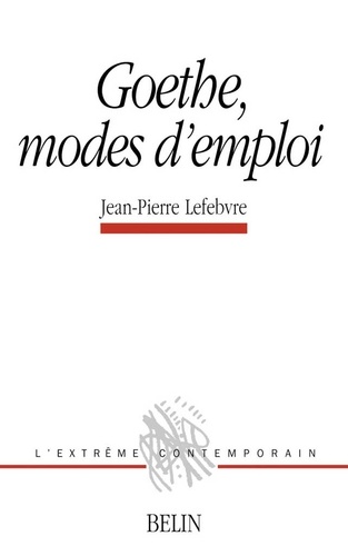 Jean-Pierre Lefebvre - Goethe, Modes D'Emploi.