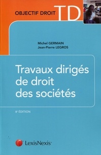 Jean-Pierre Legros et Michel A. Germain - Travaux dirigés de droit des sociétés.