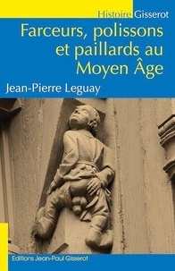 Jean-Pierre Leguay - Farceurs, polissons et paillards au Moyen Age.