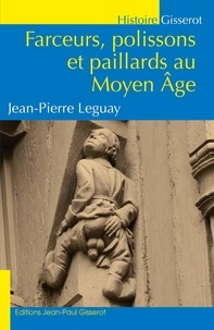 Jean-Pierre Leguay - Farceurs, polissons et paillards au Moyen-Age.