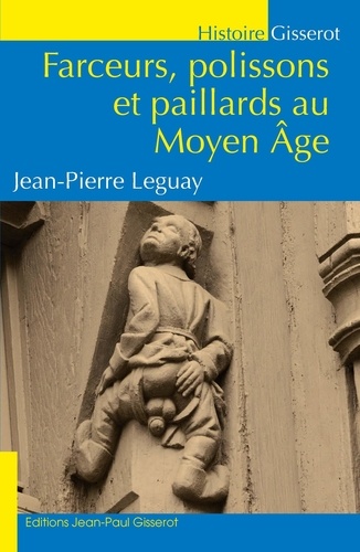 Farceurs, polissons et paillards au Moyen-Age de Jean-Pierre Leguay - Grand  Format - Livre - Decitre