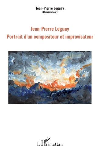 Jean-Pierre Leguay. Portrait d'un compositeur et improvisateur