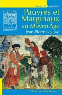 Jean-Pierre Leguay - Pauvres et marginaux au Moyen-Age.