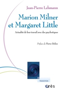 Jean-Pierre Lehmann - Marion Milner et Margaret Little - Actualité de leur travail avec des psychotiques.
