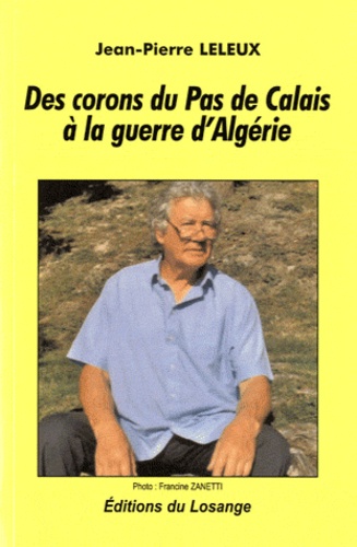 Jean-Pierre Leleux - Des corons du Pas de Calais à la guerre d'Algérie.