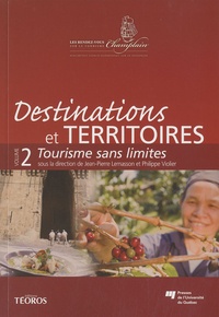 Jean-Pierre Lemasson et Philippe Violier - Destinations et territoires - Volume 2, Tourisme sans limites.