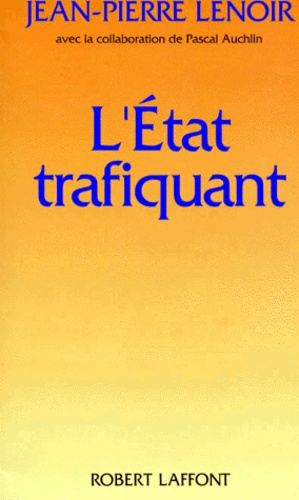 Jean-Pierre Lenoir - L'Etat trafiquant.