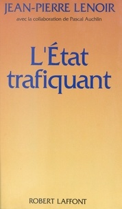 Jean-Pierre Lenoir et Pascal Auchlin - L'État trafiquant.