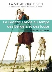 Jean-Pierre Lescarret - La Grande Lande au temps des bergers et des loups.