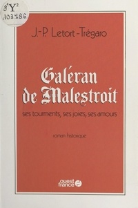 Jean-Pierre Letort-Trégaro et Jacques Pâris de Bollardière - Galéran de Malestroit - Ses tourments, ses joies, ses amours.