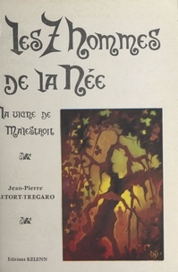 Jean-Pierre Letort-Trégaro et Jean Markale - La vigne de Malestroit (2). Les sept hommes de La Née - Épopée gallèse.