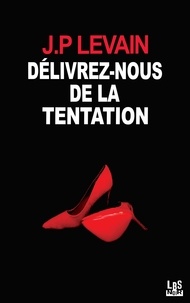 Jean-Pierre Levain - Délivrez-nous de la tentation.