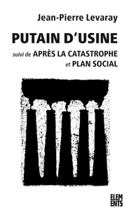 Livres Epub liens de téléchargement Putain d'usine - Suivi de Après la catastrophe et Plan social PDB PDF 9782748905755 par Jean-Pierre Levaray