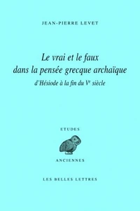 Le vrai et le faux dans la pensée grecque archaïque