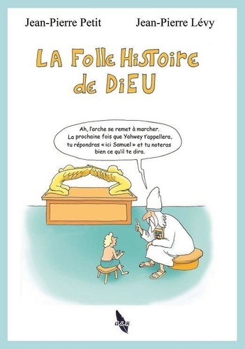 Jean-Pierre Lévy et Jean-Pierre Petit - La folle histoire de Dieu.