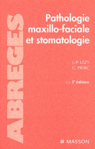 Jean-Pierre Lézy et Guy Princ - Pathologie maxillo-faciale et stomatologie.