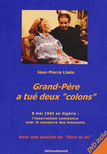 Jean-Pierre Lledo - Grand-père a tué deux "colons" - 8 mai 1945 : l'insurrection commence avec le massacre des innocents.... 1 DVD
