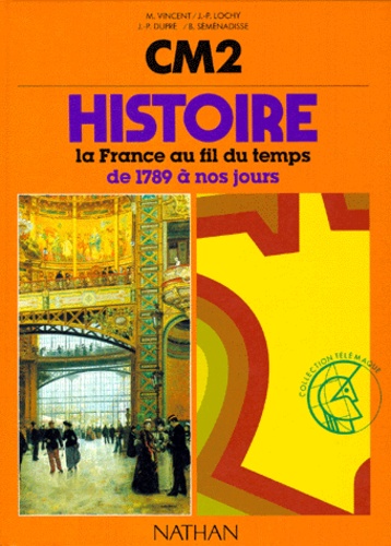Jean-Pierre Lochy et Bernard Séménadisse - HISTOIRE CM2. - La France au fil du temps de 1789 à nos jours.