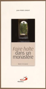 Jean-Pierre Longeat - Faire halte dans un monastère - Boire à la source.