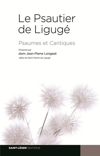 Jean-Pierre Longeat - Le Psautier de Ligugé - Psaumes et Cantiques.