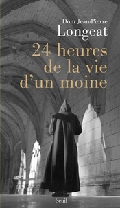 Jean-Pierre Longeat - Vingt-quatre heures de la vie d'un moine.
