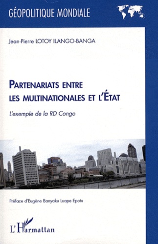 Jean-Pierre Lotoy Ilango-Banga - Partenariats entre les multinationales et l'Etat - L'exemple de la RD Congo.