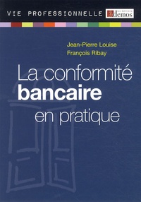 Jean-Pierre Louise et François Ribay - La conformité bancaire en pratique.