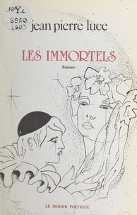 Jean-Pierre Luce - Les immortels.
