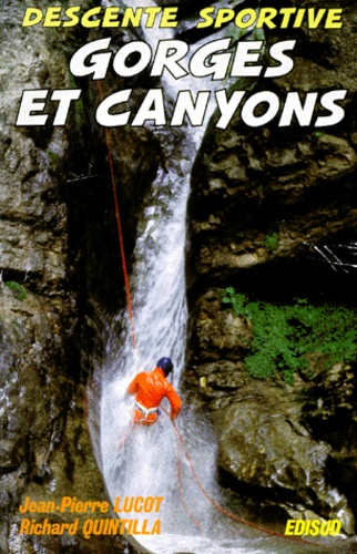 Jean-Pierre Lucot - Descente sportive de gorges et canyons.