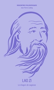 Jean-Pierre Ludwig - Rencontres Philosophiques  : Lao zi - Le dragon de sagesse.